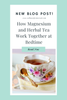 How Magnesium and Herbal Tea Work Together for Relaxation