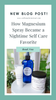 How Magnesium Spray Became a Nighttime Self-Care Favorite